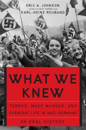 What We Knew Terror Mass Murder and Everyday Life in Nazi Germany Ebook Reader